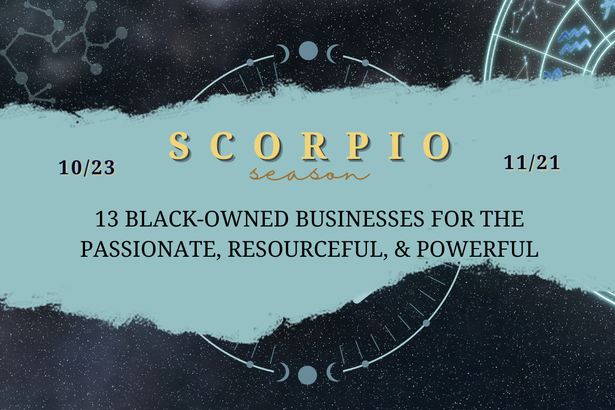 It's Scorpio SZN - 13 Black-Owned Brands for the Passionate, Resourceful, & Powerful